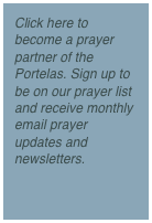 Click here to become a prayer partner of the Portelas. Sign up to be on our prayer list and receive monthly email prayer updates and newsletters. 